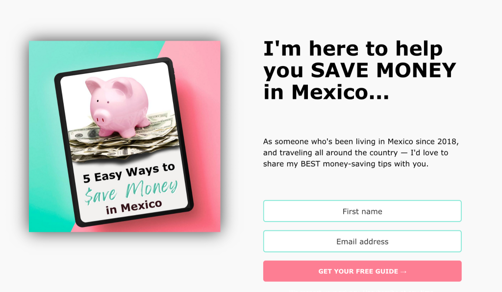 A landing page with the heading “I’m here to help you SAVE MONEY in Mexico…” and an opt-in form with the CTA button “Get your free guide”